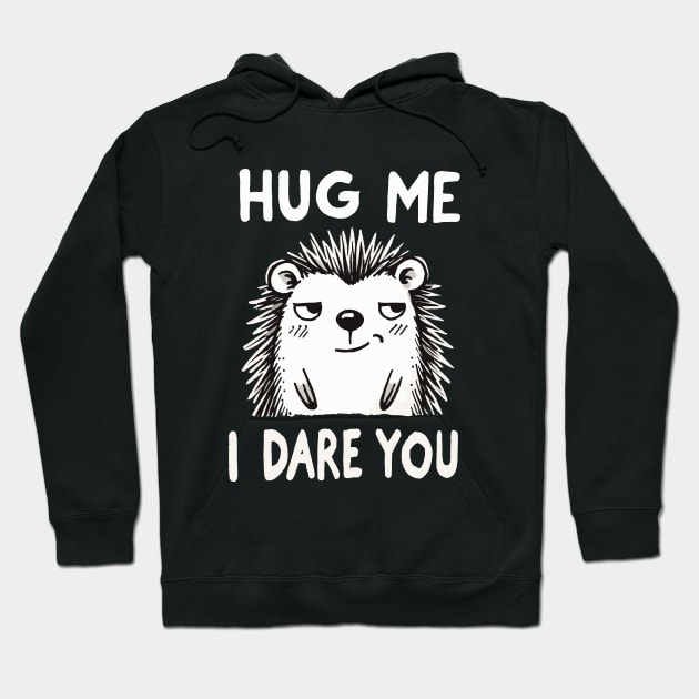 Hug me I dare you Hedge Hoodie by DoodleDashDesigns